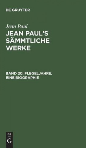 Kniha Jean Paul's Sammtliche Werke, Band 20, Flegeljahre. Eine Biographie JEAN PAUL