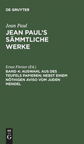 Könyv Jean Paul's Sammtliche Werke, Band 4, Auswahl aus des Teufels Papieren; nebst einem noethigen Aviso vom Juden Mendel JEAN PAUL