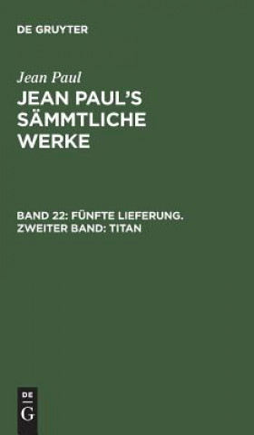 Könyv Jean Paul's Sammtliche Werke, Band 22, Funfte Lieferung. Zweiter Band JEAN PAUL