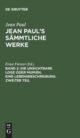 Carte Jean Paul's Sammtliche Werke, Band 2, Die unsichtbare Loge oder Mumien. Eine Lebensbeschreibung. Zweiter Teil JEAN PAUL