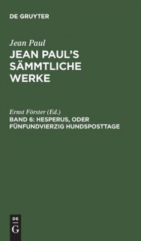 Könyv Jean Paul's Sammtliche Werke, Band 6, Hesperus, oder Funfundvierzig Hundsposttage JEAN PAUL