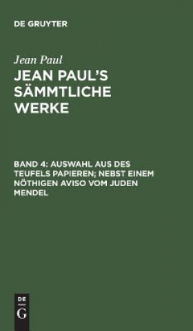 Książka Jean Paul's Sammtliche Werke, Band 4, Auswahl aus des Teufels Papieren; nebst einem noethigen Aviso vom Juden Mendel JEAN PAUL