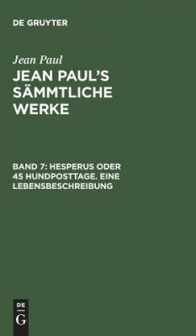 Kniha Jean Paul's Sammtliche Werke, Band 7, Hesperus oder 45 Hundposttage. Eine Lebensbeschreibung JEAN PAUL