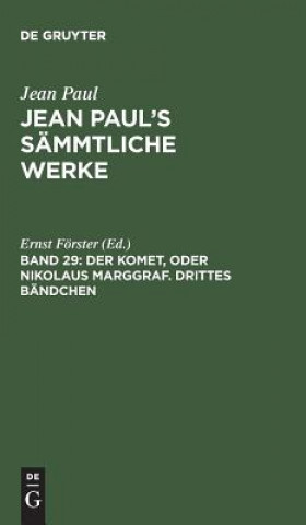 Könyv Jean Paul's Sammtliche Werke, Band 29, Der Komet, oder Nikolaus Marggraf. Drittes Bandchen JEAN PAUL