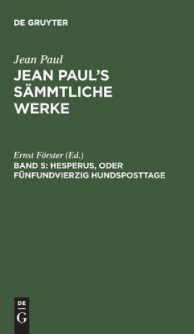 Kniha Jean Paul's Sammtliche Werke, Band 5, Hesperus, oder Funfundvierzig Hundsposttage JEAN PAUL