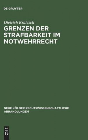 Kniha Grenzen der Strafbarkeit im Notwehrrecht DIETRICH KRATZSCH