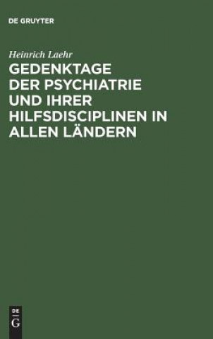 Kniha Gedenktage der Psychiatrie und ihrer Hilfsdisciplinen in allen Landern HEINRICH LAEHR