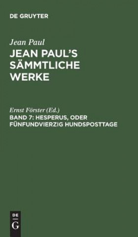 Könyv Jean Paul's Sammtliche Werke, Band 7, Hesperus, oder Funfundvierzig Hundsposttage JEAN PAUL