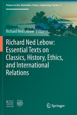 Kniha Richard Ned Lebow: Essential Texts on Classics, History, Ethics, and International Relations RICHARD NED LEBOW