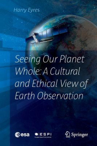 Book Seeing Our Planet Whole: A Cultural and Ethical View of Earth Observation HARRY EYRES