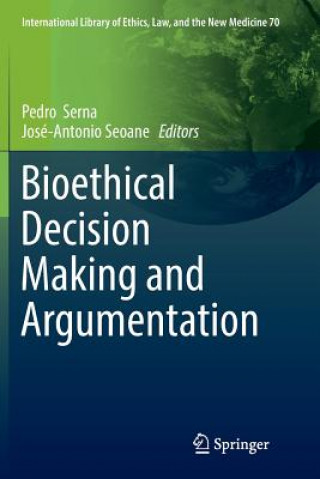 Kniha Bioethical Decision Making and Argumentation PEDRO SERNA