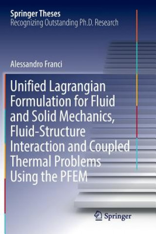 Kniha Unified Lagrangian Formulation for Fluid and Solid Mechanics, Fluid-Structure Interaction and Coupled Thermal Problems Using the PFEM ALESSANDRO FRANCI