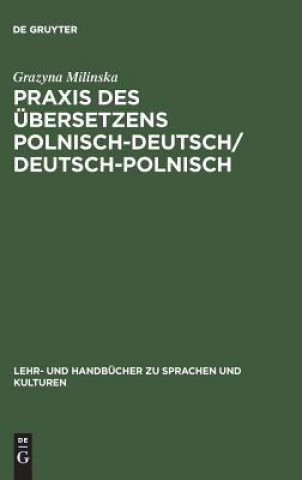 Könyv Praxis des UEbersetzens Polnisch-Deutsch/Deutsch-Polnisch GRAZYNA MILINSKA