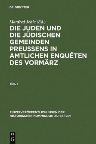 Knjiga Juden Und Die Judischen Gemeinden Preussens in Amtlichen Enqueten Des Vormarz Manfred Jehle