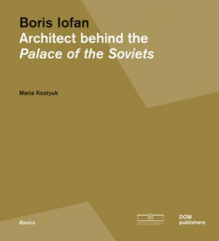 Книга Boris Iofan: Architect behind the Palace of the Soviets Maria Kostyuk