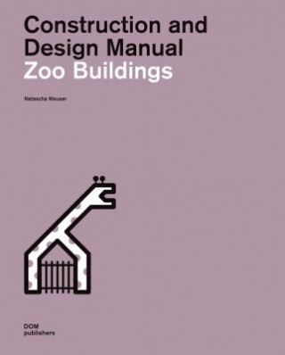 Книга Zoo Buildings. Construction and Design Manual Natascha Meuser