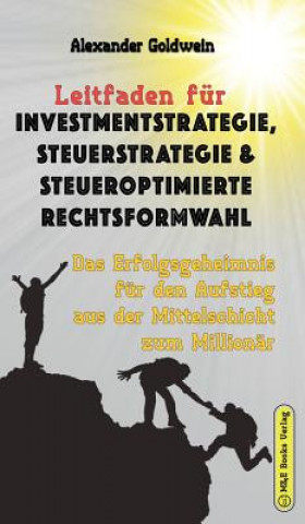 Carte Leitfaden fur Investmentstrategie, Steuerstrategie & steueroptimierte Rechtsformwahl ALEXANDER GOLDWEIN