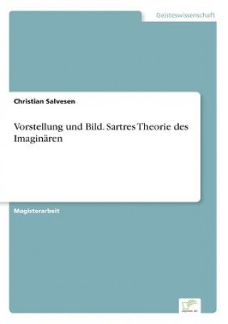 Kniha Vorstellung und Bild. Sartres Theorie des Imaginaren Christian Salvesen