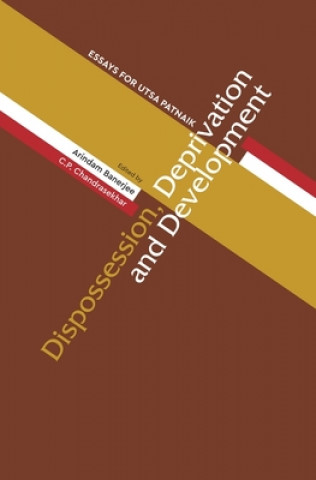 Kniha Dispossession, Deprivation, and Development - Essays for Utsa Patnaik C. P. Chandrasekhar