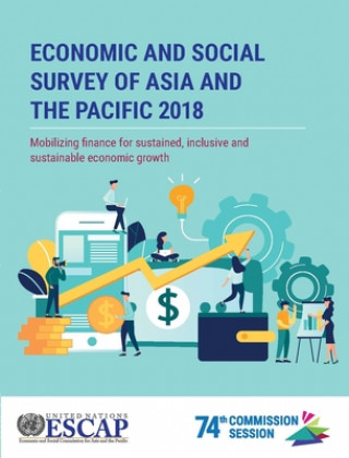 Könyv Economic and social survey of Asia and the Pacific 2018 United Nations: Economic and Social Commission for Asia and the Pacific