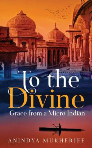 Kniha To the Divine Grace from a Micro Indian ANINDYA MUKHERJEE