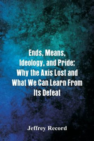 Книга Ends, Means, Ideology, and Pride JEFFREY RECORD