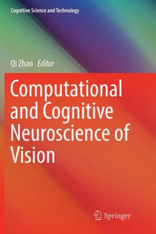 Książka Computational and Cognitive Neuroscience of Vision QI ZHAO