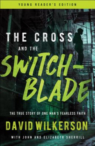 Carte The Cross and the Switchblade: The True Story of One Man's Fearless Faith David Wilkerson