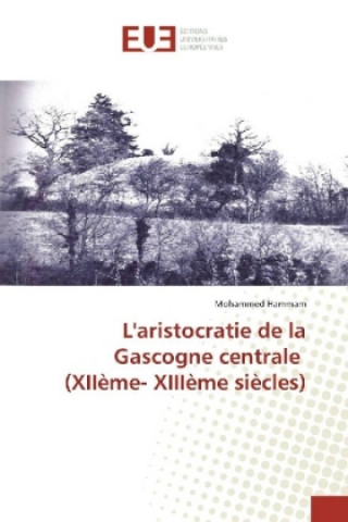 Knjiga L'aristocratie de la Gascogne centrale (XIIème- XIIIème siècles) Mohammed Hammam