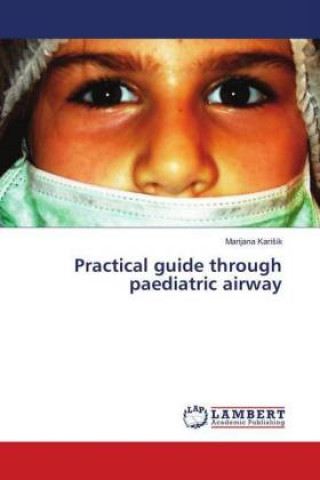Knjiga Practical guide through paediatric airway Marijana KariSik