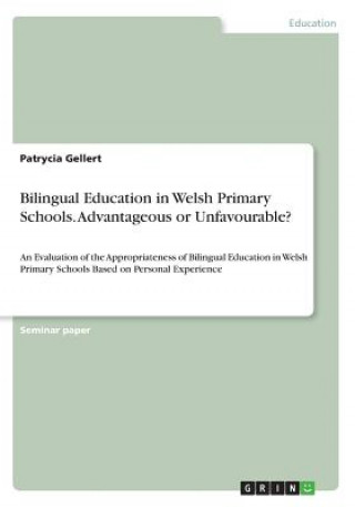 Carte Bilingual Education in Welsh Primary Schools. Advantageous or Unfavourable? Patrycia Gellert