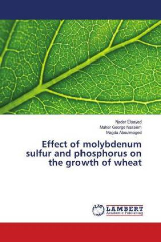 Carte Effect of molybdenum sulfur and phosphorus on the growth of wheat Nader Elsayed