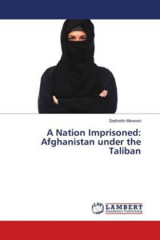 Kniha A Nation Imprisoned: Afghanistan under the Taliban Sadrodin Moosavi