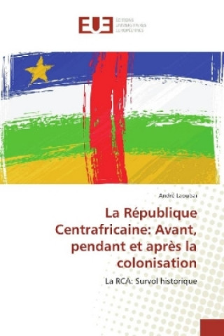 Buch La République Centrafricaine: Avant, pendant et après la colonisation André Laoubaï