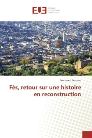 Kniha Fès, retour sur une histoire en reconstruction Mohamed Mezzine