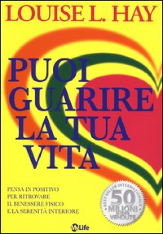 Kniha Puoi guarire la tua vita. Pensa in positivo per ritrovare il benessere fisico e la serenit? interiore Louise L. Hay