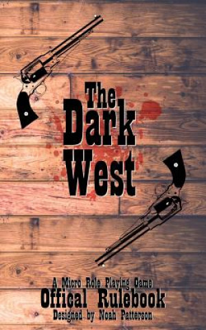 Książka The Dark West: A Micro Role Playing Game Noah Patterson