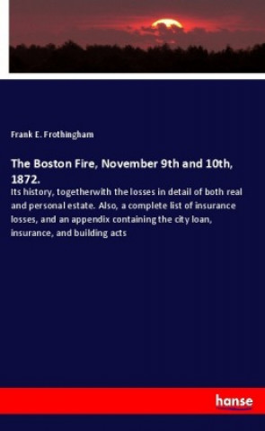 Knjiga The Boston Fire, November 9th and 10th, 1872. Frank E. Frothingham