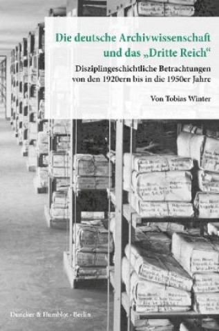 Libro Die deutsche Archivwissenschaft und das "Dritte Reich". Tobias Winter