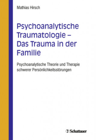 Kniha Psychoanalytische Traumatologie - Das Trauma in der Familie Mathias Hirsch