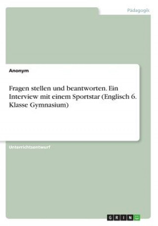 Book Fragen stellen und beantworten. Ein Interview mit einem Sportstar (Englisch 6. Klasse Gymnasium) Anonym