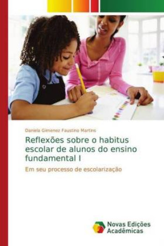 Buch Reflex?es sobre o habitus escolar de alunos do ensino fundamental I Daniela Gimenez Faustino Martins