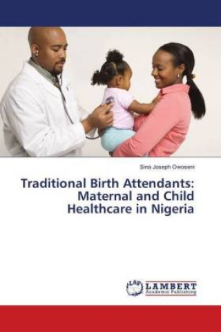 Carte Traditional Birth Attendants: Maternal and Child Healthcare in Nigeria Sina Joseph Owoseni