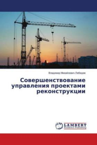 Carte Sovershenstvovanie upravleniya proektami rekonstrukcii Vladimir Mihajlovich Lebedev