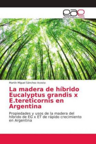 Kniha madera de hibrido Eucalyptus grandis x E.tereticornis en Argentina Martín Miguel Sánchez Acosta