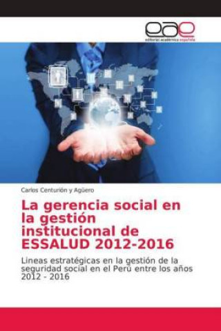 Book gerencia social en la gestion institucional de ESSALUD 2012-2016 Carlos Centurión y Agüero