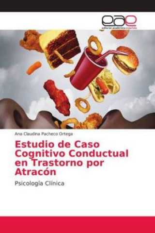 Buch Estudio de Caso Cognitivo Conductual en Trastorno por Atracon Ana Claudina Pacheco Ortega