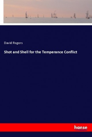 Книга Shot and Shell for the Temperance Conflict David Rogers