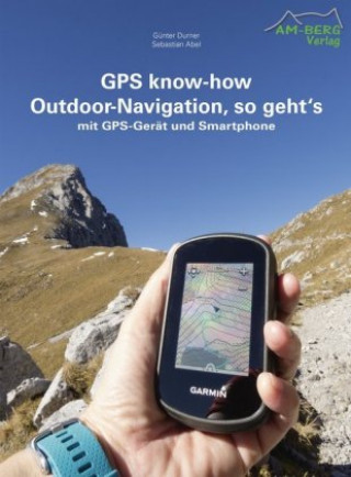 Könyv GPS know-how Outdoor-Navigation, so geht's Günter Durner