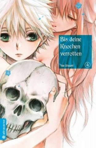 Kniha Bis deine Knochen verrotten. Bd.4 Yae Utsumi